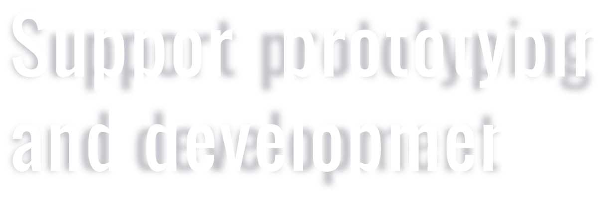 Support prototypin and development
