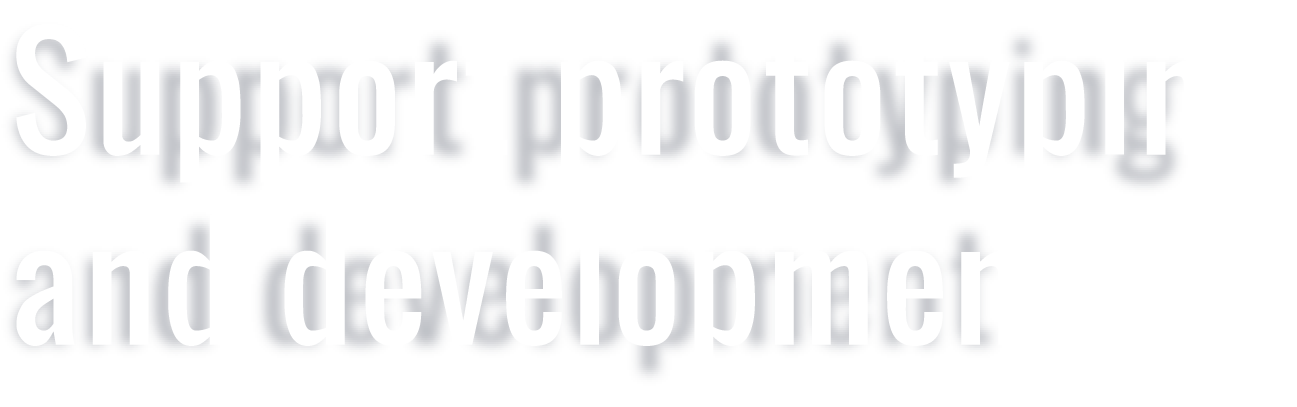 Support prototypin and development